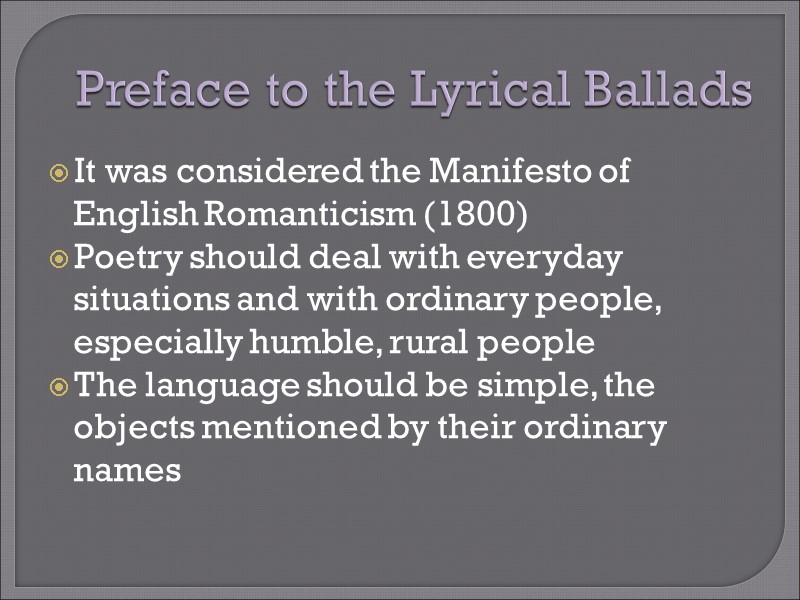 Preface to the Lyrical Ballads It was considered the Manifesto of English Romanticism (1800)